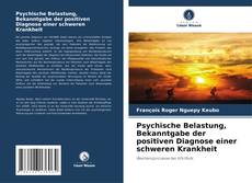 Bookcover of Psychische Belastung, Bekanntgabe der positiven Diagnose einer schweren Krankheit