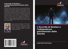 L'Accordo di Basilea e l'adeguatezza patrimoniale delle banche的封面
