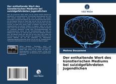 Capa do livro de Der enthaltende Wert des künstlerischen Mediums bei suizidgefährdeten Jugendlichen 