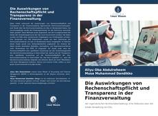 Bookcover of Die Auswirkungen von Rechenschaftspflicht und Transparenz in der Finanzverwaltung