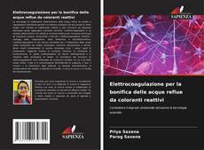 Elettrocoagulazione per la bonifica delle acque reflue da coloranti reattivi的封面