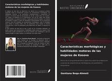 Bookcover of Características morfológicas y habilidades motoras de las mujeres de Kosovo