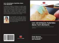 Couverture de Les céramiques hybrides dans l'art dentaire