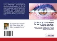 Copertina di The organ of Vision to see the world Pineal gland for other dimensions