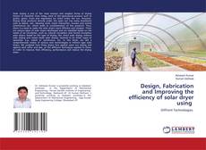 Copertina di Design, Fabrication and Improving the efficiency of solar dryer using