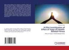 Portada del libro de A Pilot Investigation of Effect of Yoga on Health-Related Fitness