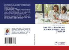Portada del libro de LIFE SKILLS FOR YOUNG PEOPLE, PARENTS AND TEACHERS