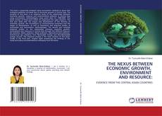 Portada del libro de THE NEXUS BETWEEN ECONOMIC GROWTH, ENVIRONMENT AND RESOURCE: