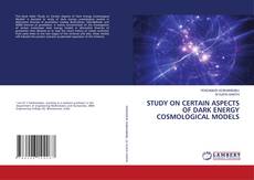 Copertina di STUDY ON CERTAIN ASPECTS OF DARK ENERGY COSMOLOGICAL MODELS