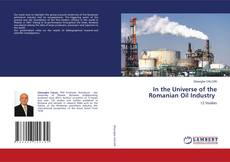 Portada del libro de In the Universe of the Romanian Oil Industry