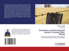 Economics and Post Harvest Losses in Cereals (Rice, Maize)的封面