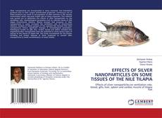 Buchcover von EFFECTS OF SILVER NANOPARTICLES ON SOME TISSUES OF THE NILE TILAPIA