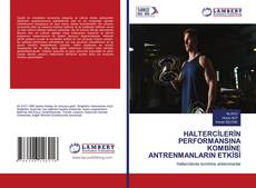 Buchcover von HALTERCİLERİN PERFORMANSINA KOMBİNE ANTRENMANLARIN ETKİSİ