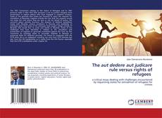 The aut dedere aut judicare rule versus rights of refugees的封面