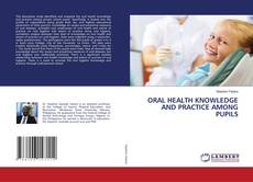 Copertina di ORAL HEALTH KNOWLEDGE AND PRACTICE AMONG PUPILS