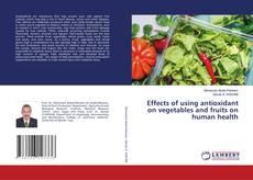 Bookcover of Effects of using antioxidant on vegetables and fruits on human health