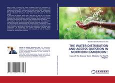 Couverture de THE WATER DISTRIBUTION AND ACCESS QUESTION IN NORTHERN CAMEROON :