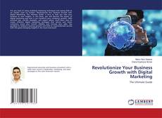 Bookcover of Revolutionize Your Business Growth with Digital Marketing