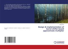 Design & implementation of barrel shifter based approximate multiplier的封面