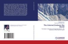Bookcover of The Internet Enslaves the World
