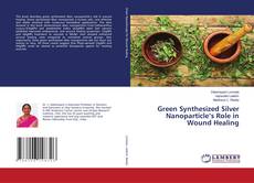 Portada del libro de Green Synthesized Silver Nanoparticle’s Role in Wound Healing