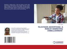 TELEVISION ADVERTISING -A ROBUST MARKETING EMBELLISHMENT的封面