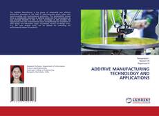 ADDITIVE MANUFACTURING TECHNOLOGY AND APPLICATIONS的封面