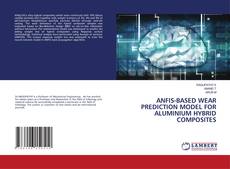 Buchcover von ANFIS-BASED WEAR PREDICTION MODEL FOR ALUMINIUM HYBRID COMPOSITES