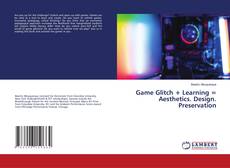 Copertina di Game Glitch + Learning = Aesthetics. Design. Preservation