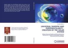 Copertina di UNIVERSAL SHADOW AND PERPENDICULARITY - CREATION OF THE SOLAR SYSTEM