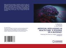 Buchcover von ARTIFICIAL INTELLIGENCE IN HEALTH CARE- A SCOURGE OR A BLESSING?