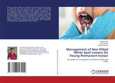 Buchcover von Management of Non-Pitted White Spot Lesions On Young Permanent Incisor