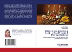 Oleogels as a promising trend for health fat and their applications kitap kapağı