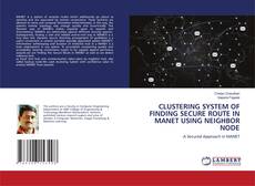 Copertina di CLUSTERING SYSTEM OF FINDING SECURE ROUTE IN MANET USING NEIGHBOR NODE