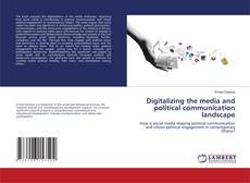 Copertina di Digitalizing the media and political communication landscape