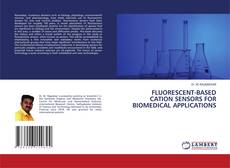 FLUORESCENT-BASED CATION SENSORS FOR BIOMEDICAL APPLICATIONS kitap kapağı