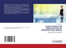 Buchcover von PLANT DESIGN FOR MANUFACTURE OF AMMONIA (GAS BASED)