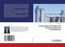 Automated mini plant for biogas production in Kazakhstan kitap kapağı