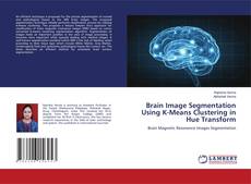 Brain Image Segmentation Using K-Means Clustering in Hue Transform kitap kapağı
