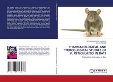 PHARMACOLOGICAL AND TOXICOLOGICAL STUDIES OF P. RETICULATUS IN RATS kitap kapağı