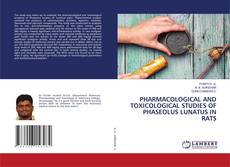 Buchcover von PHARMACOLOGICAL AND TOXICOLOGICAL STUDIES OF PHASEOLUS LUNATUS IN RATS