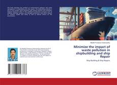Minimize the impact of waste pollution in shipbuilding and ship Repair的封面