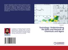 Toxicology: Understanding the Risks and Hazards of Chemicals and Agent的封面