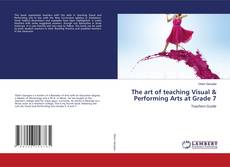 Portada del libro de The art of teaching Visual & Performing Arts at Grade 7
