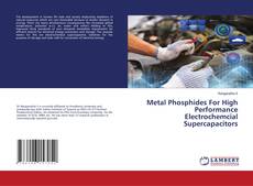 Copertina di Metal Phosphides For High Performance Electrochemcial Supercapacitors