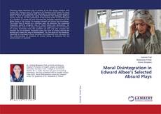 Moral Disintegration in Edward Albee’s Selected Absurd Plays kitap kapağı