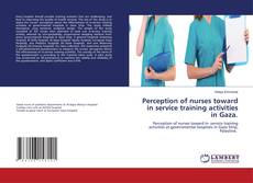 Bookcover of Perception of nurses toward in service training activities in Gaza.