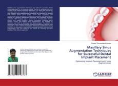 Couverture de Maxillary Sinus Augmentation Techniques for Successful Dental Implant Placement
