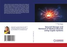 Secured Storage and Retrieval of Medical Records using Crypto Systems的封面