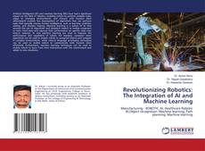 Revolutionizing Robotics: The Integration of AI and Machine Learning kitap kapağı